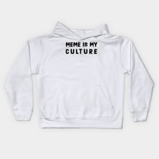 MEME IS MY CULTURE Kids Hoodie